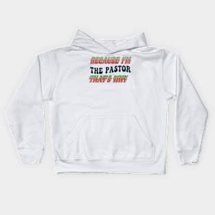 BECAUSE I'M THE PASTOR : THATS WHY Kids Hoodie